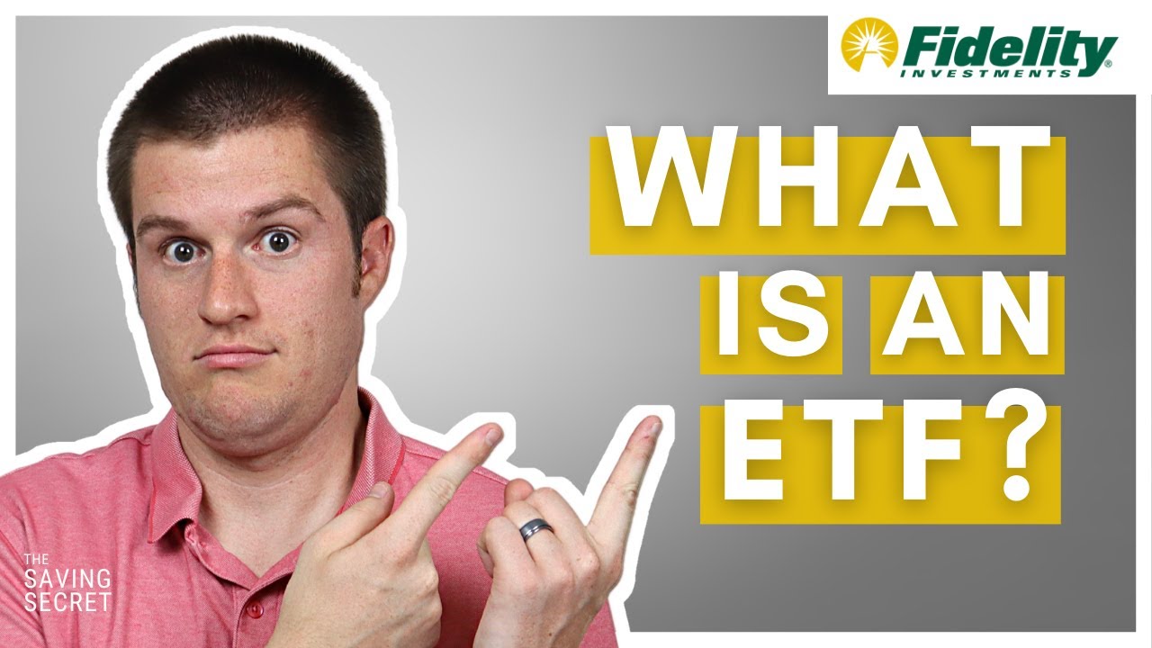 Fidelity Investments: What is an ETF & Why I Should Invest In Them?