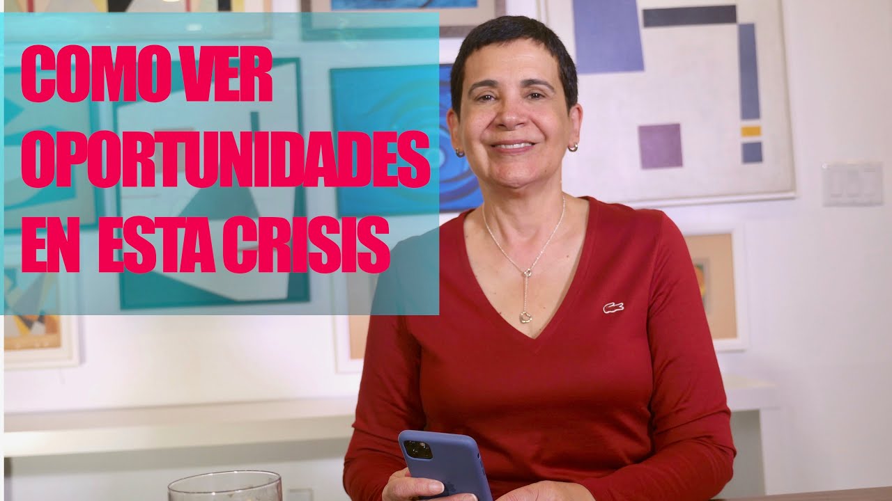 Como Ver Oportunidades en esta Crisis - Maytte