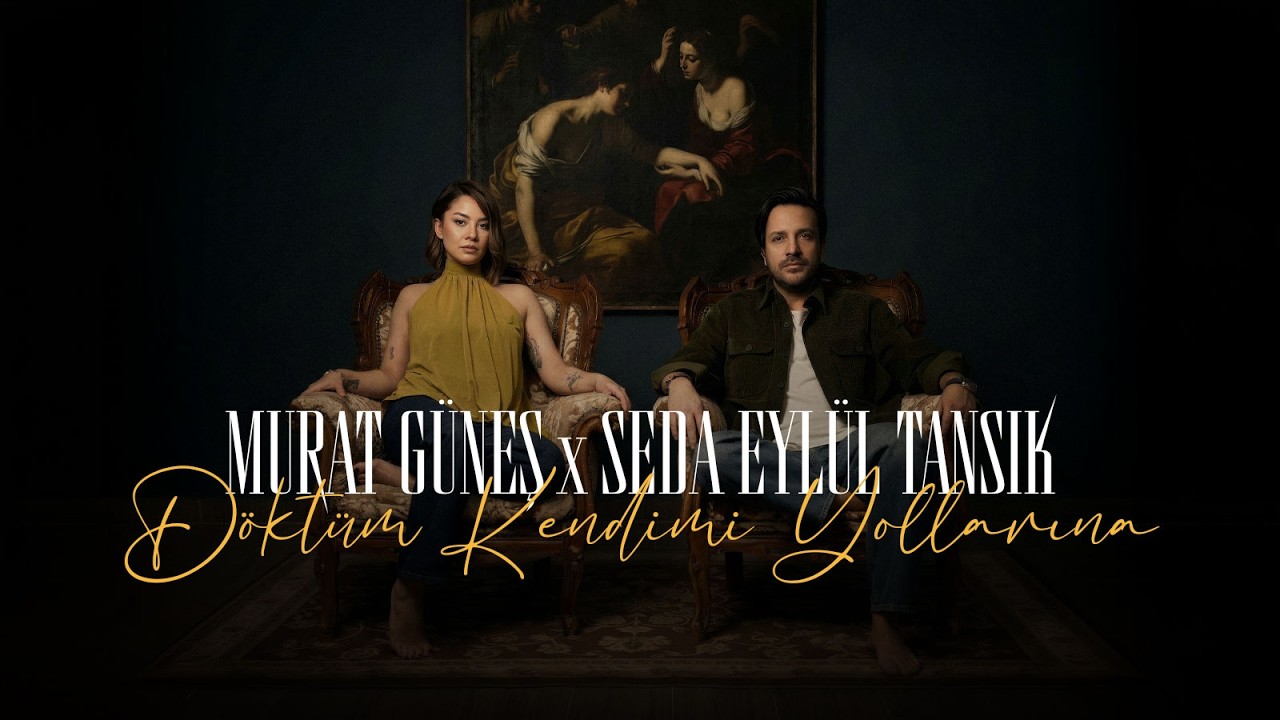 Murat G&uuml;neş x Seda Eyl&uuml;l Tansık - D&ouml;kt&uuml;m Kendimi Yollarına (Resmi M&uuml;zik Videosu)