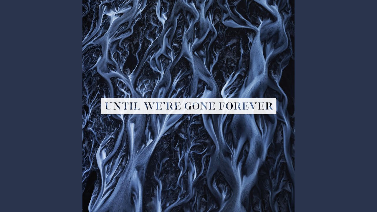 Until We're Gone Forever