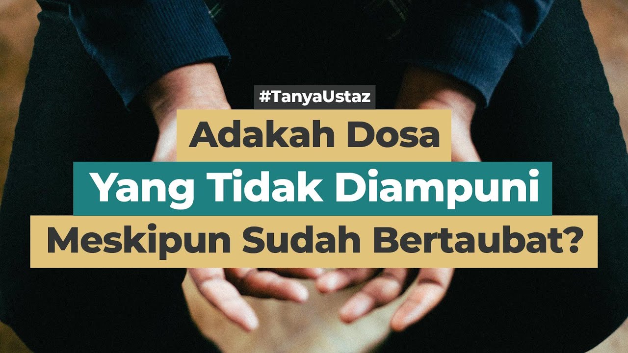 Adakah Dosa Yang Tidak Diampuni Meskipun Sudah Bertaubat?