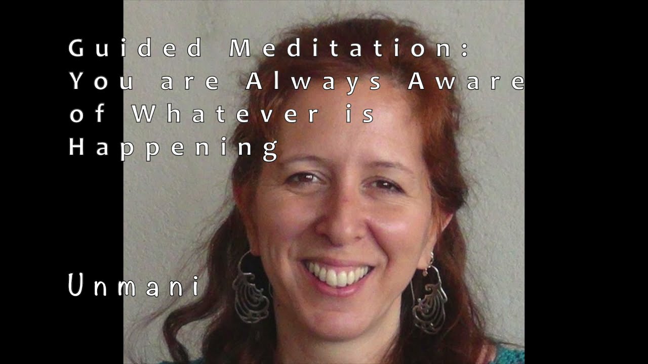 Unmani Guided Meditation 'You are Always Aware of Whatever is Happening' - 13 mins