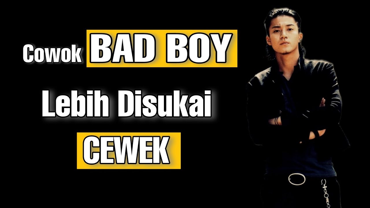 Kenapa Cowok BAD BOY Lebih Disukai Cewek ?? Ini Alasannya - Kalian Wajib Tahu !!