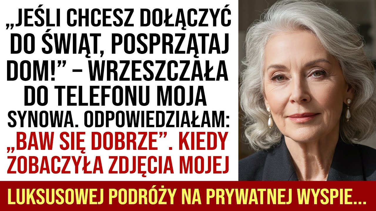„Jeśli Chcesz Dołączyć Do Nas Na Święta, Posprzątaj Dom” – Krzyczała Moja Synowa Przez Telefon