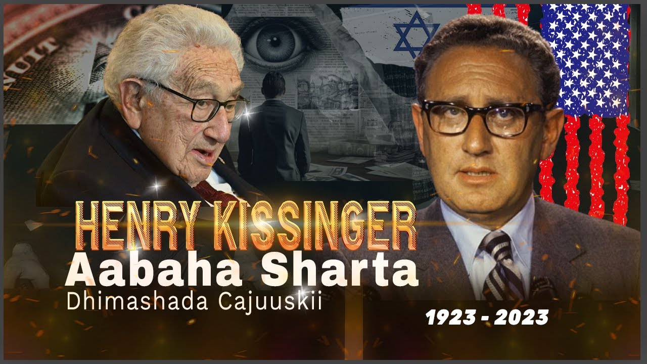 Henery Kissinger Aabaha Shirqoolka iyo Sharta | Dhimashadiisa