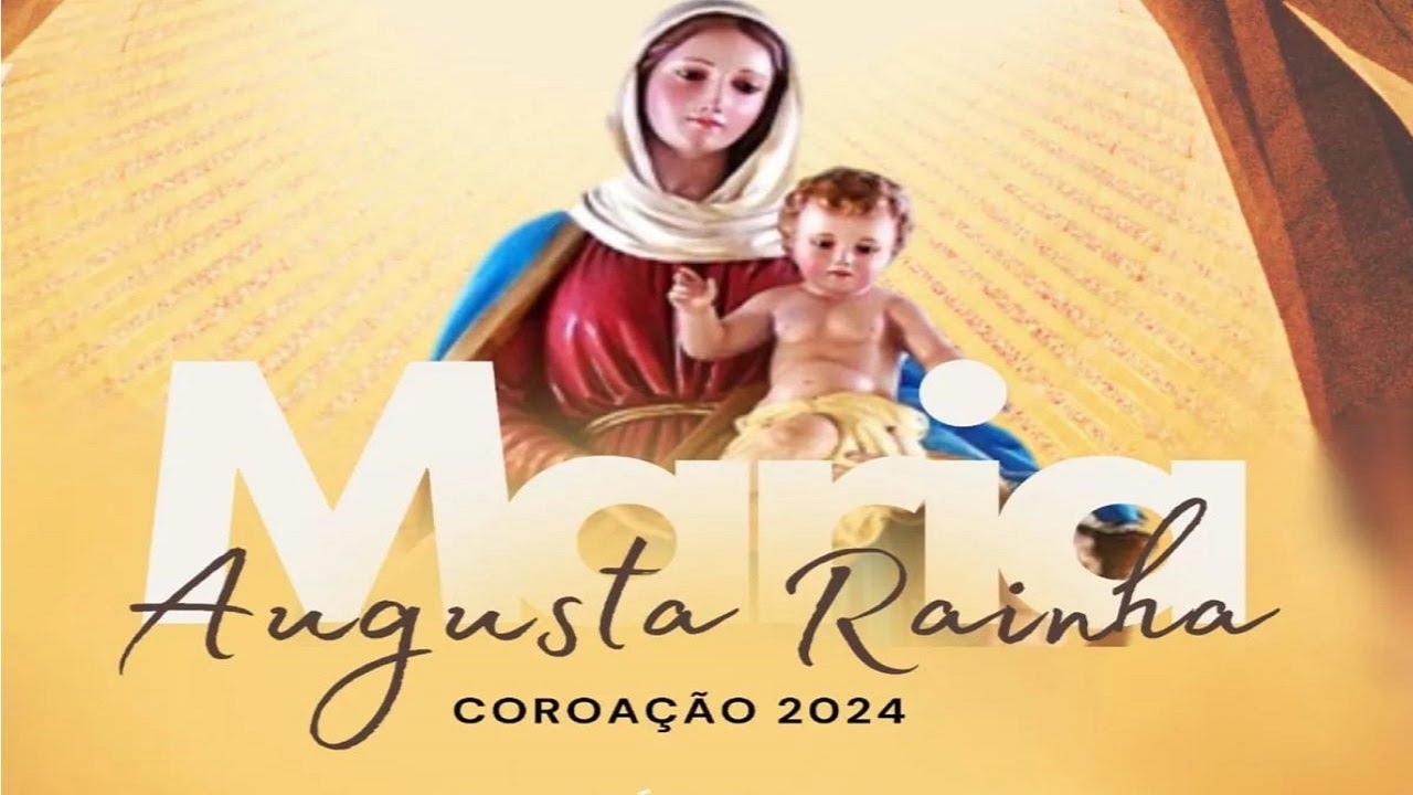 COROAÇÃO DE NOSSA SENHORA 2024 - "Maria, Augusta Rainha"