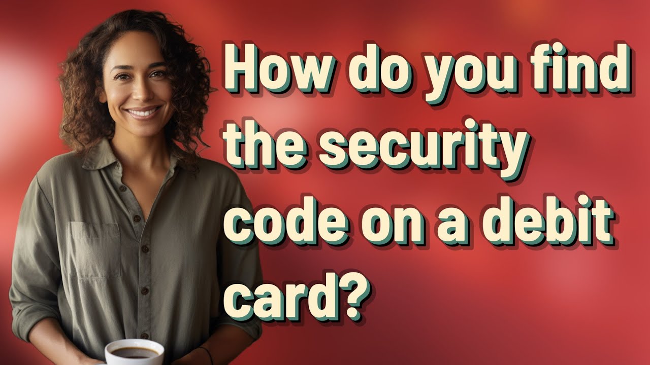 How do you find the security code on a debit card?