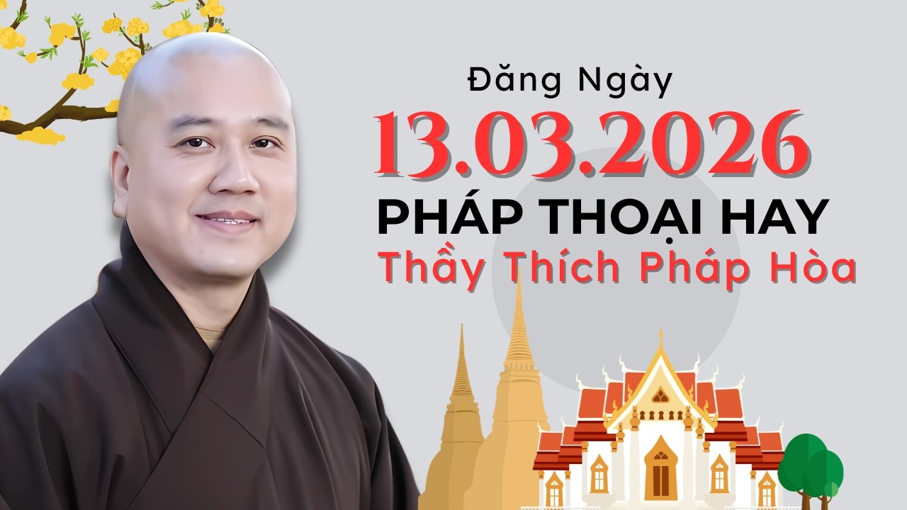 Pháp Thoại Hay Đăng Ngày 13.03.2026 | Thầy Thích Pháp Hòa Canada - Phật Pháp Nhiệm Màu