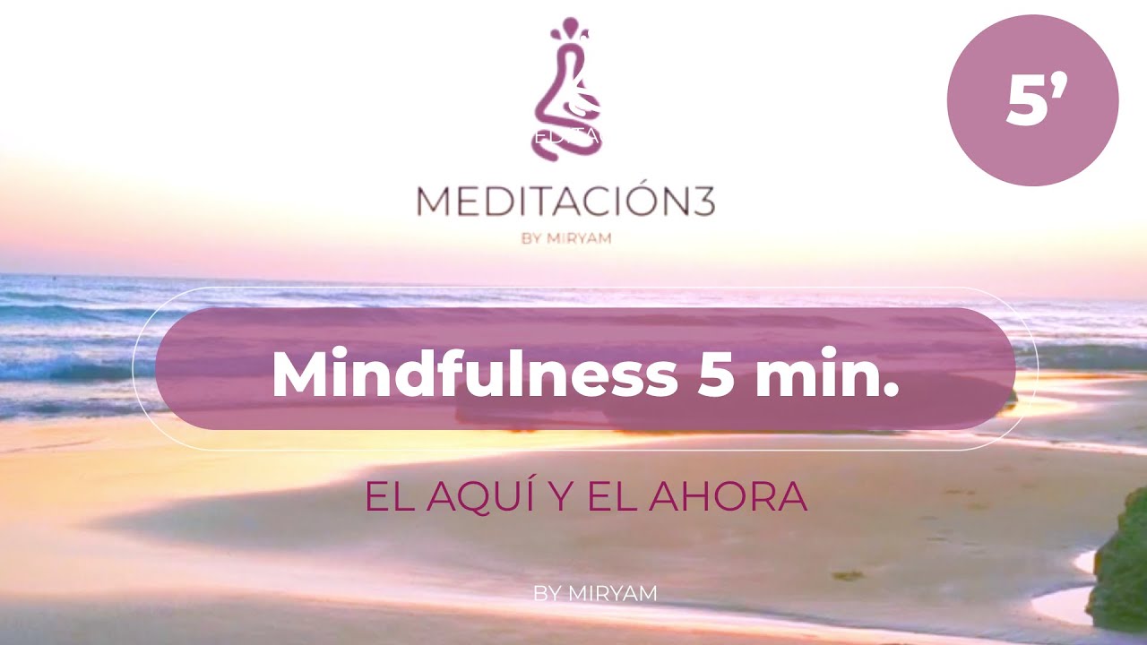 Mindfulness Atenci&oacute;n Plena 🌷 Meditaci&oacute;n Express del Aqu&iacute; y el Ahora