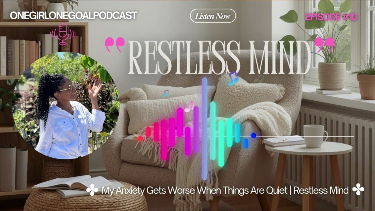 Why Does My Anxiety Get Worse When Things Are Quiet | Restless Mind | OnegirlOnegoal Podcast