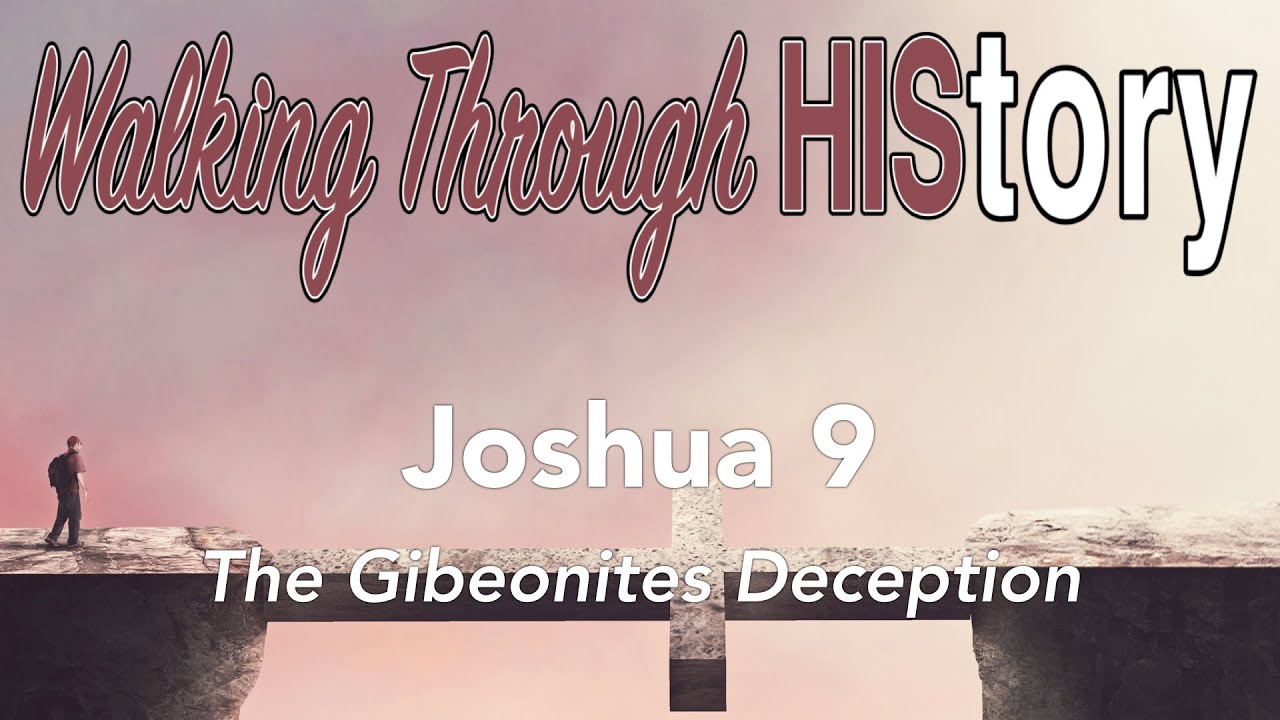 The Gibeonites Deception -- Joshua 9 (episode 52)
