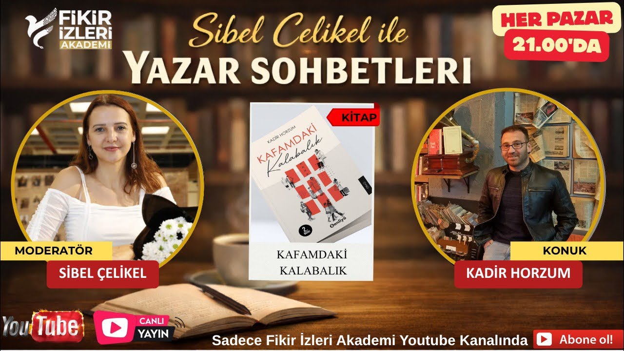 Sibel &Ccedil;elikel ile Yazar Sohbetleri - Konuk: Kadir HORZUM -Kitap: Kafamdaki Kalabalık