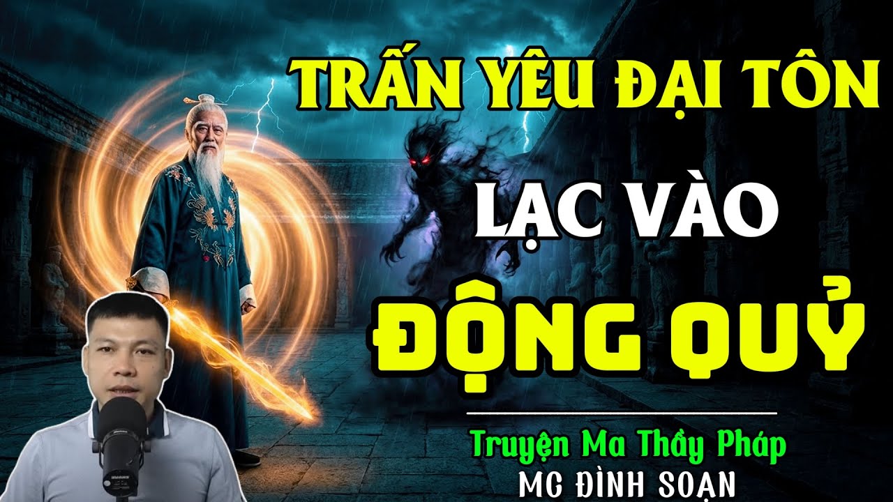 TRUYỆN MA THẦY PHÁP :TRẤN YÊU ĐẠI TÔN LẠC VÀO ĐỘNG QUỶ | CHUYỆN MA ĐÌNH SOẠN 2025