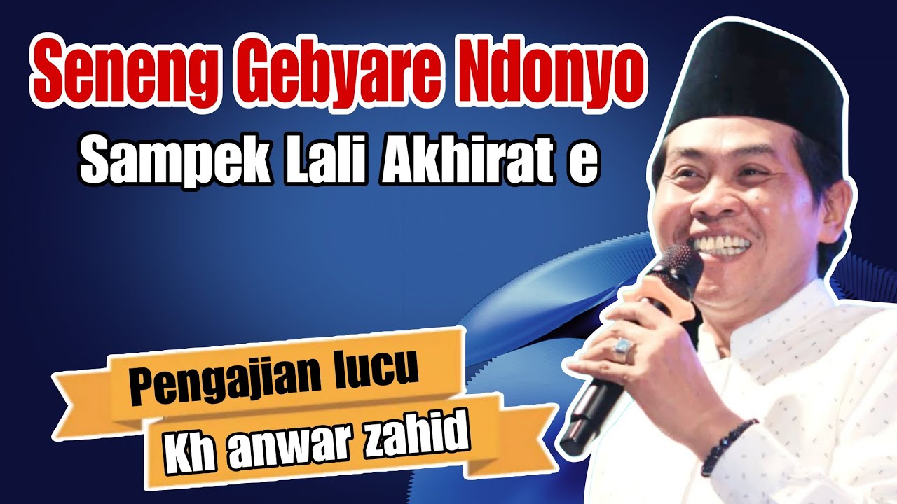 KH ANWAR ZAHID TERBARU PALING LUCU SEPESIAL SENEG GEBYARE DONYO SAMPEK LALI AKHIRATE 
