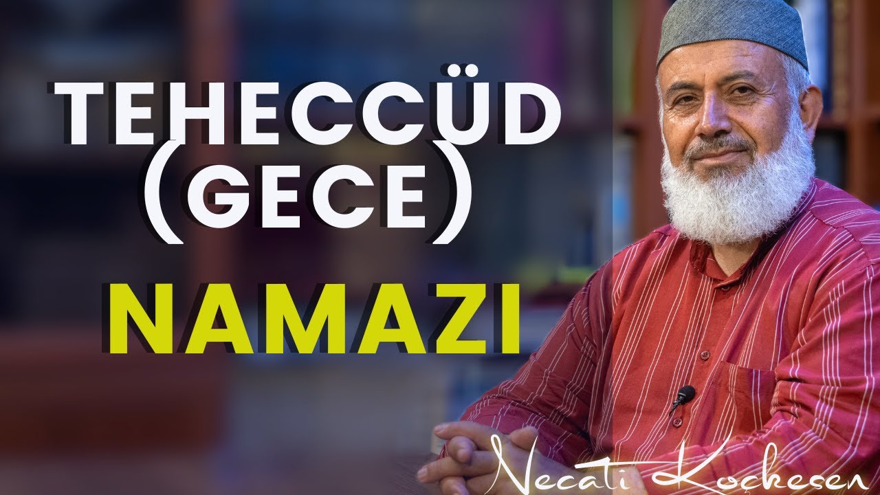Gece (Tehecüd) Namazı - Nafile İbadetler - Necati Koçkesen