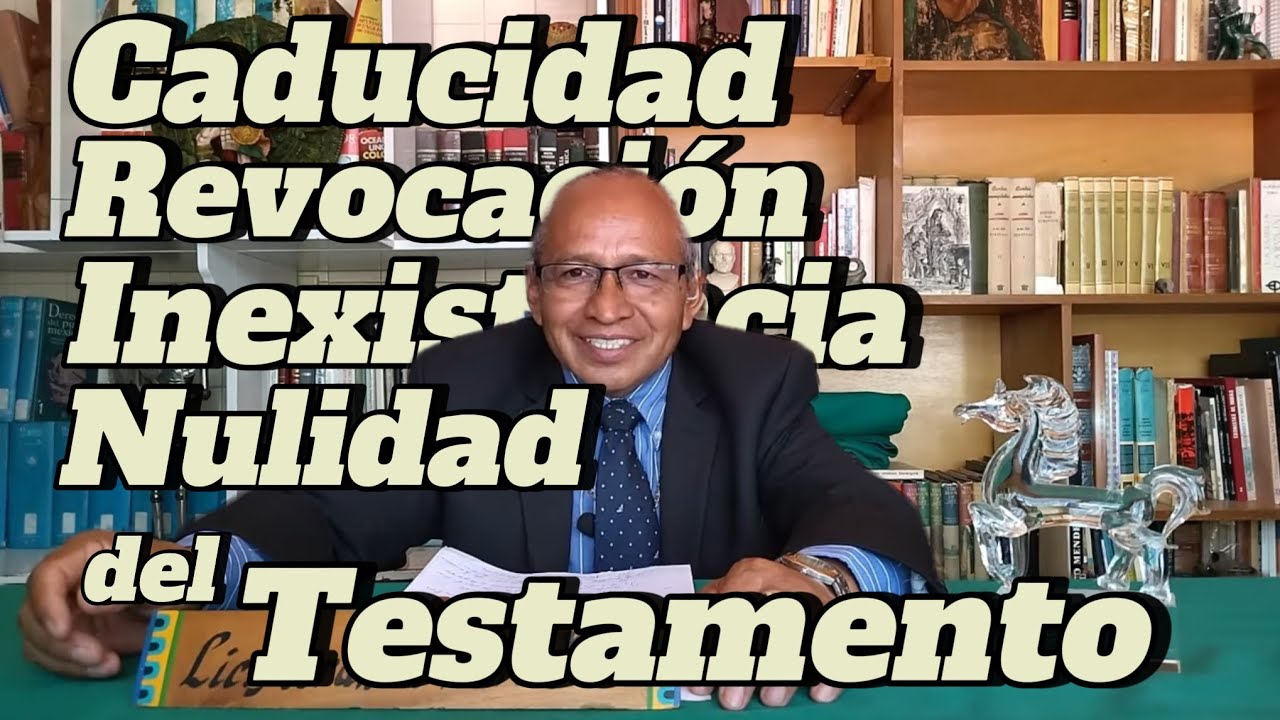Inexistencia, Nulidad y Caducidad del testamento