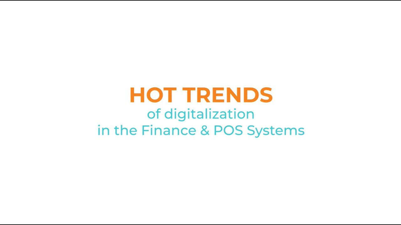 Hot Trends of Digitalization in Finance and POS Systems