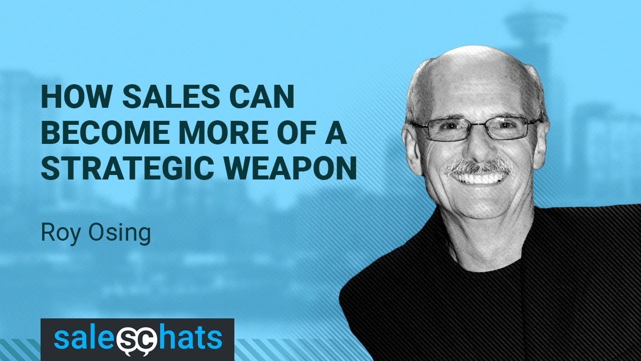 #SalesChats Ep. 47: How Sales Can Become More of a Strategic Weapon with Roy Osing