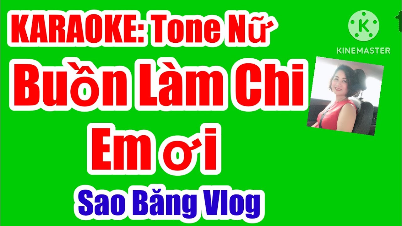 KARAOKE:  BUỒN L&Agrave;M CHI EM ƠI  - TONE NỮ -  LA THĂNG THỨ