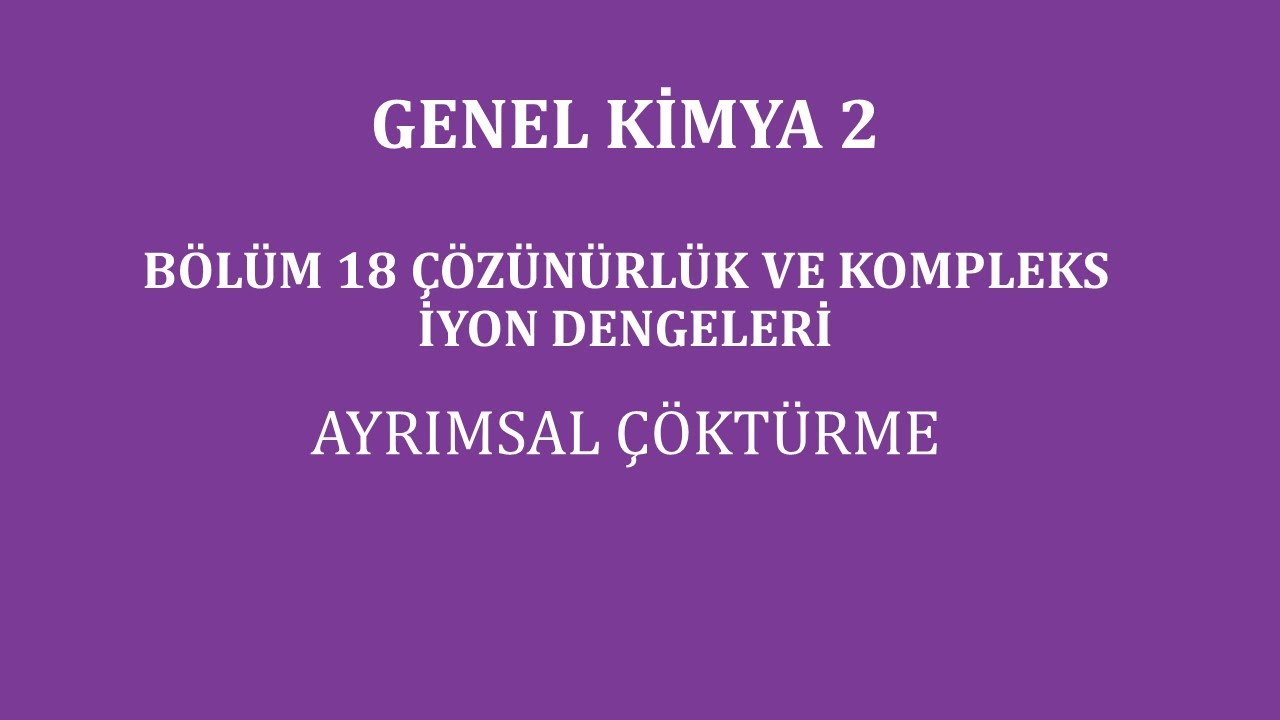 Genel Kimya 2-Bölüm 18 /Çözünürlük ve Kompleks İyon Dengeleri / Ayrımsal Çöktürme