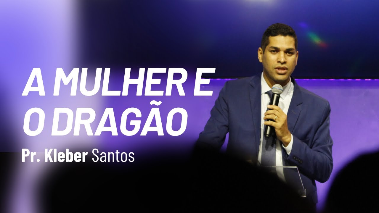 A Mulher e o Dragão | Pr. Kleber Santos | IASD Campolim