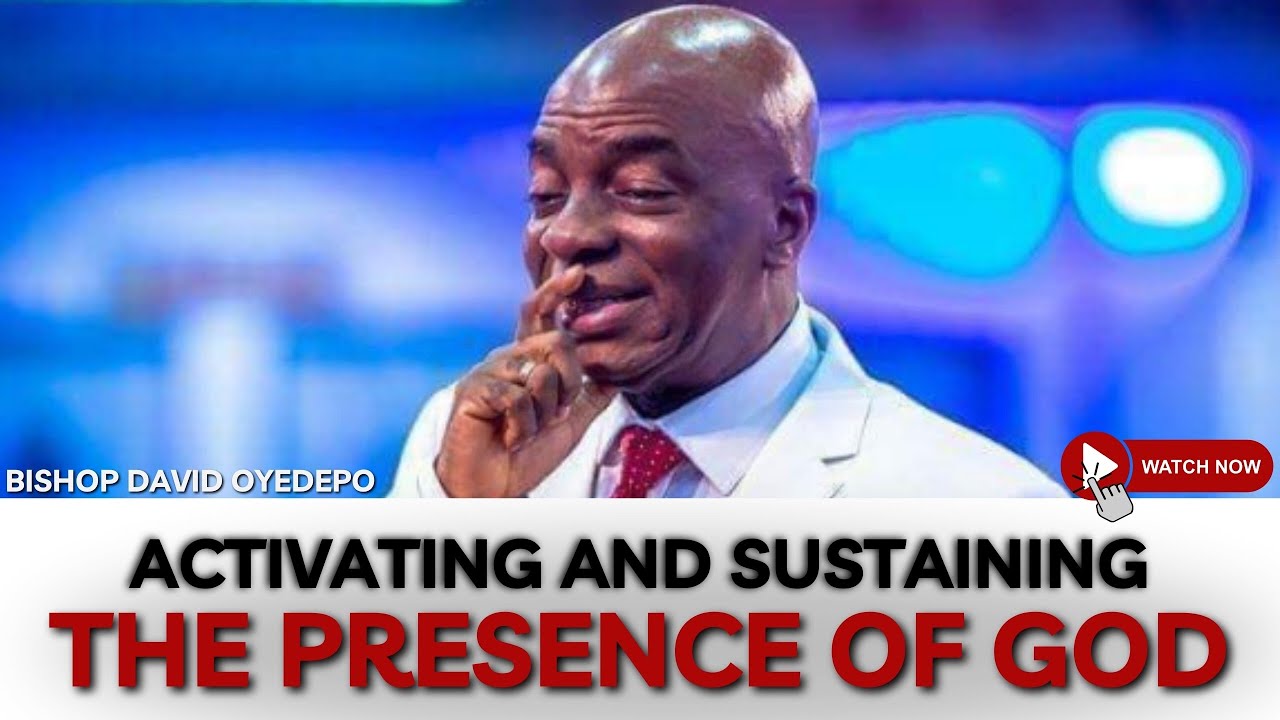 ACTIVATING AND SUSTAINING THE PRESENCE OF GOD | BISHOP DAVID OYEDEPO
