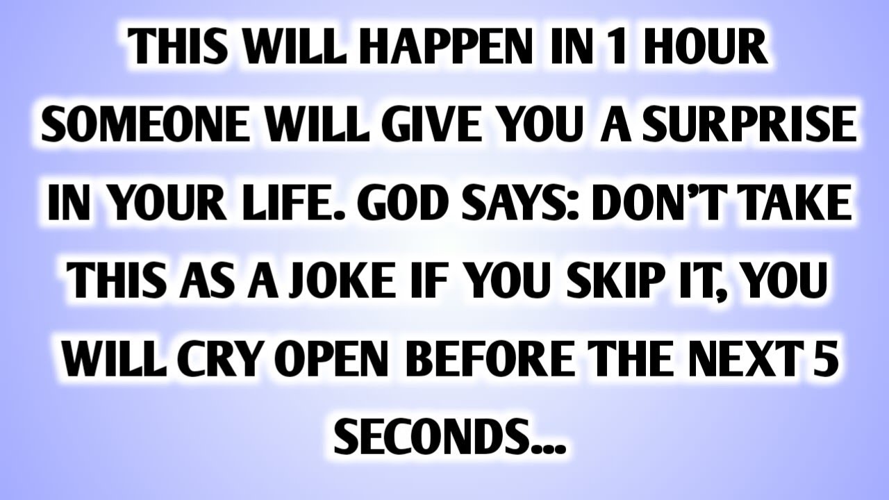 💸 THIS WILL HAPPEN IN 1 HOUR SOMEONE WILL GIVE YOU A SURPRISE IN YOUR LIFE. GOD SAYS: DON'T TAKE..