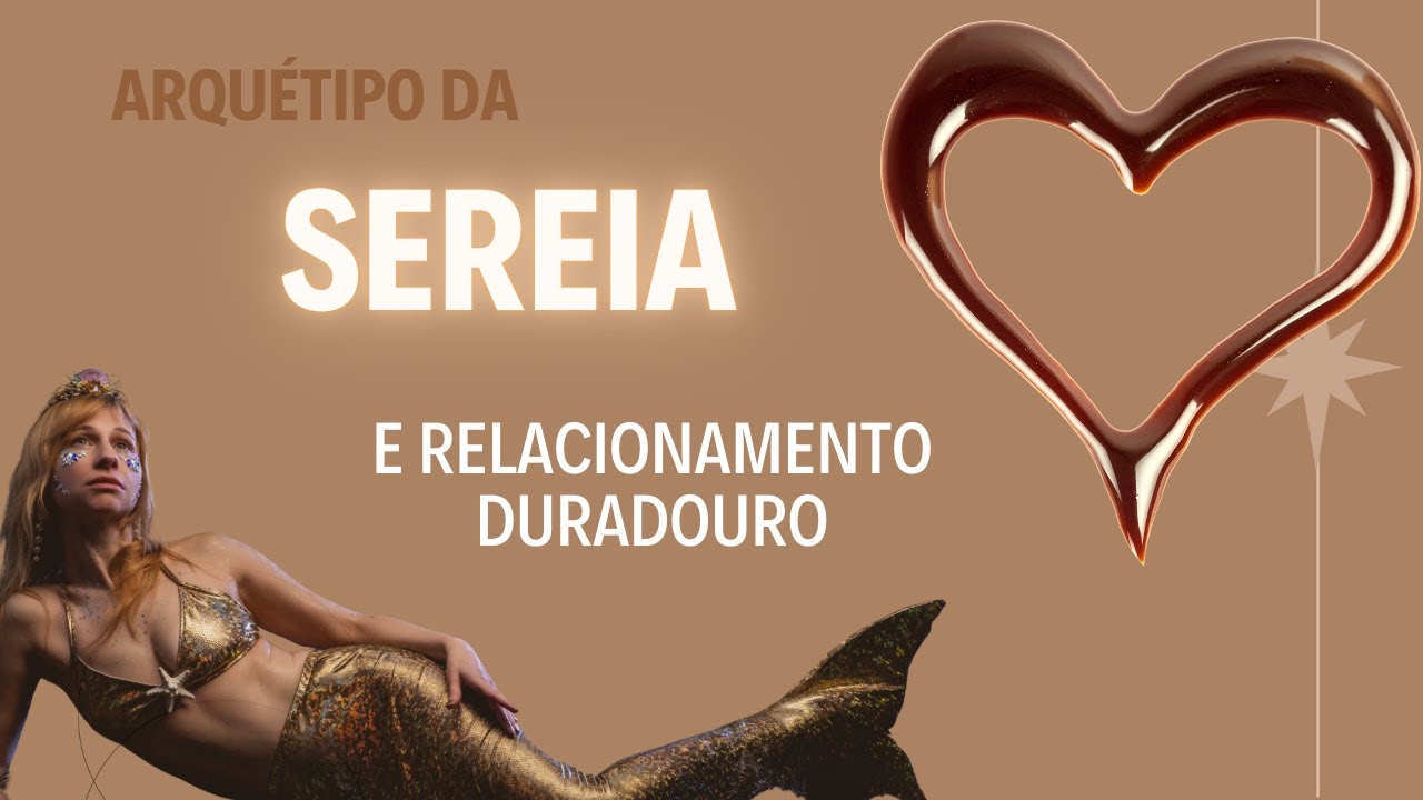 COMO CONSEGUIR UM RELACIONAMENTO DURADOURO COM O ARQUÉTIPO DA SEREIA