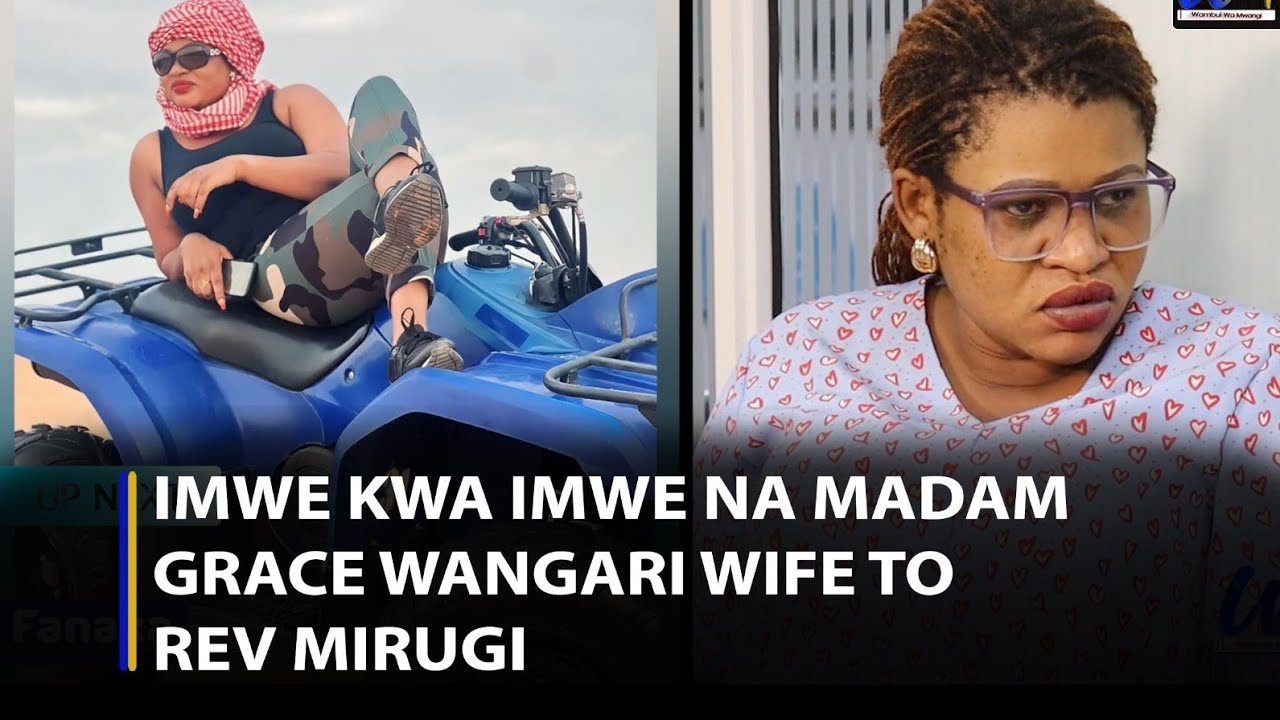 Imwe Kwa imwe Na Madam Grace Wangari wife to Rev Mirugi