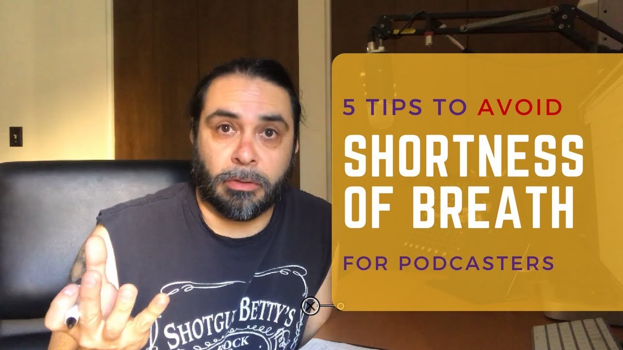 5 Tips to Avoid Shortness of Breath While Podcasting