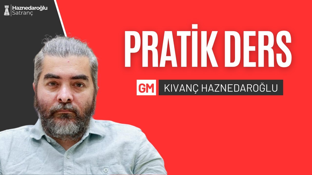 Pratik Satranç Dersi #5 / GM Kıvanç Haznedaroğlu /