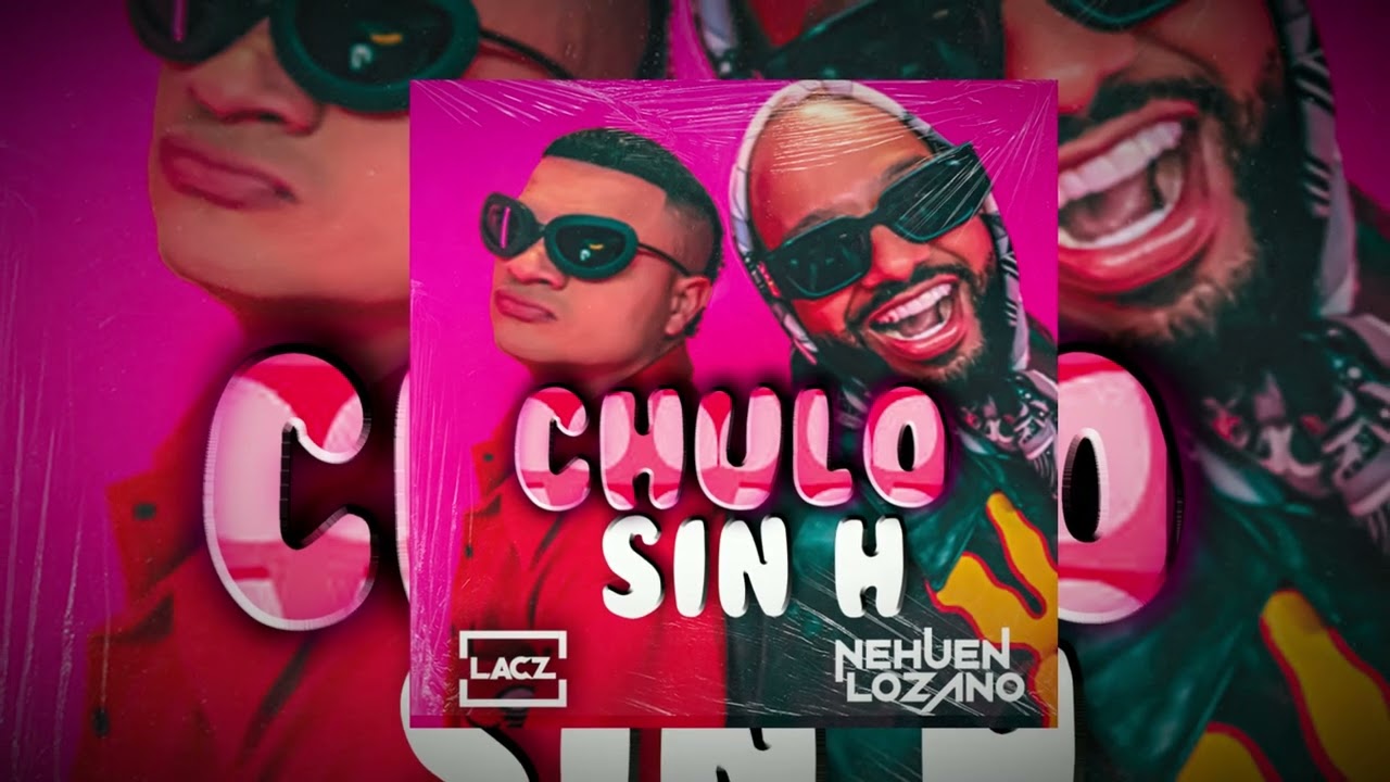 Nehuen Lozano feat Lacz - Chulo sin H (After Mix)