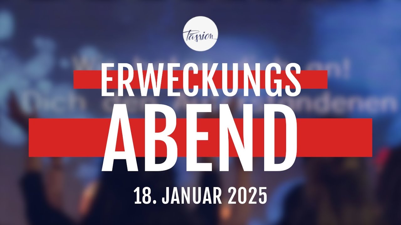 PASSION // ERWECKUNGSABEND  | 18.1.2025 | Eintauchen in Gottes Gegenwart - Gemeinsamer Lobpreis