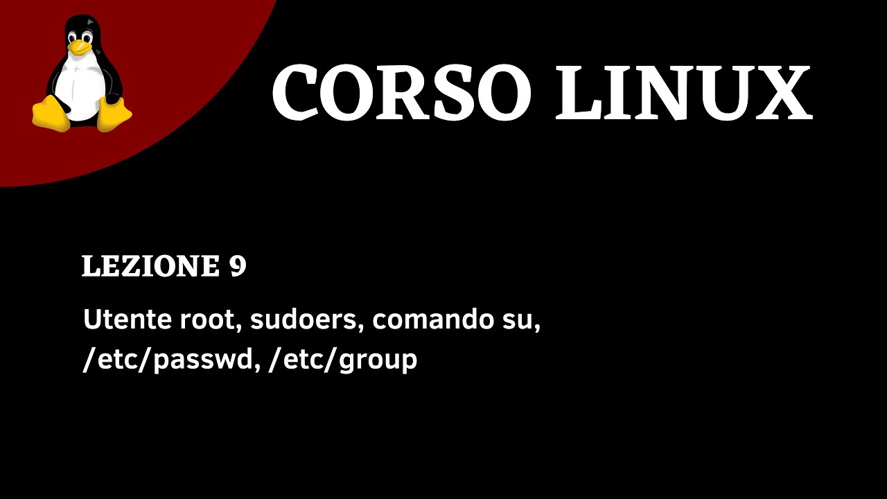 Linux Corso ITA - Lezione 9 - Root, Sudoers, /etc/passwd, /etc/group