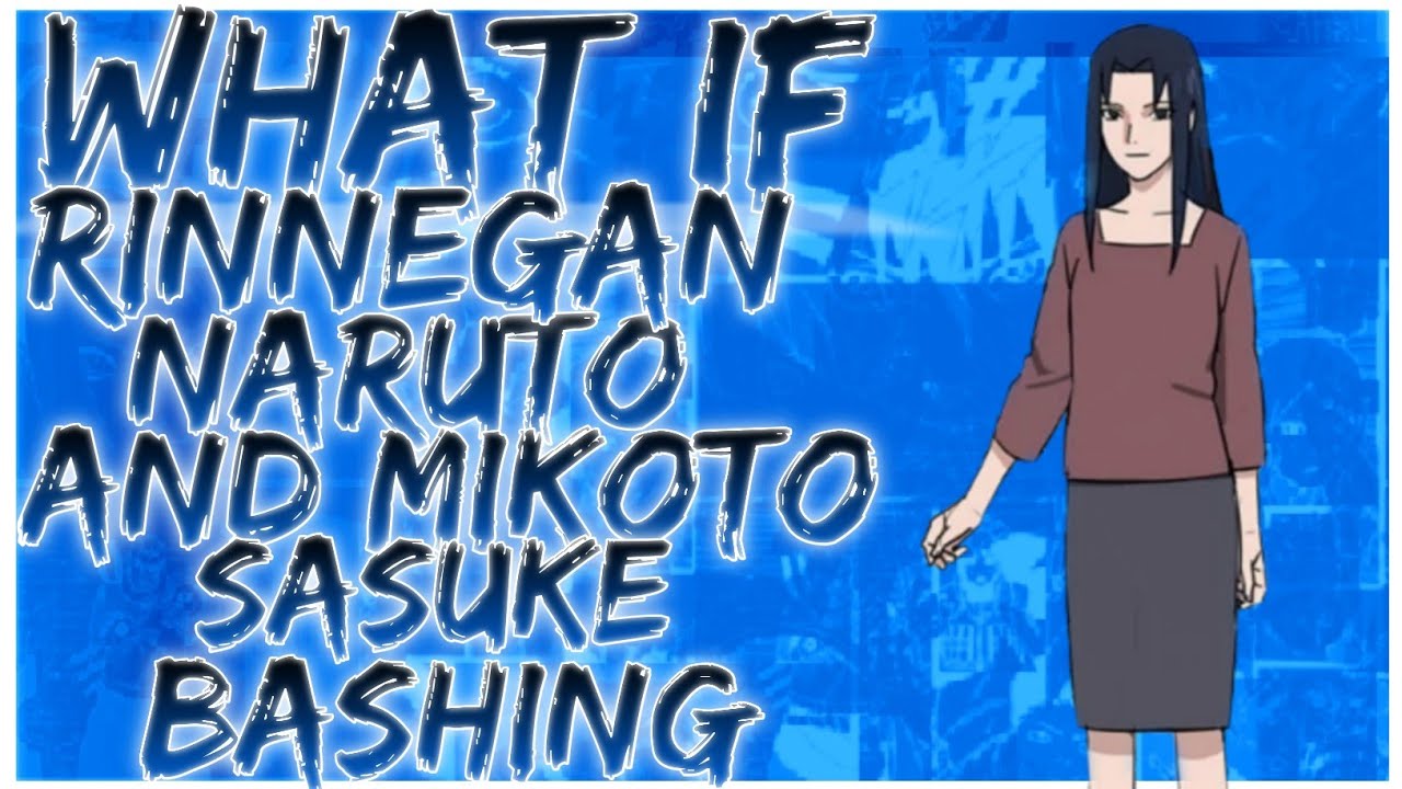 what if Rinnegan naruto and mikoto sasuke bashing