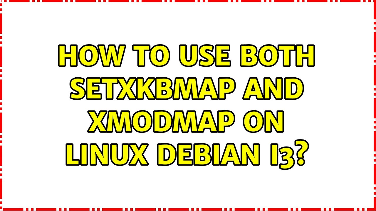 How to use both setxkbmap and xmodmap on Linux Debian i3?