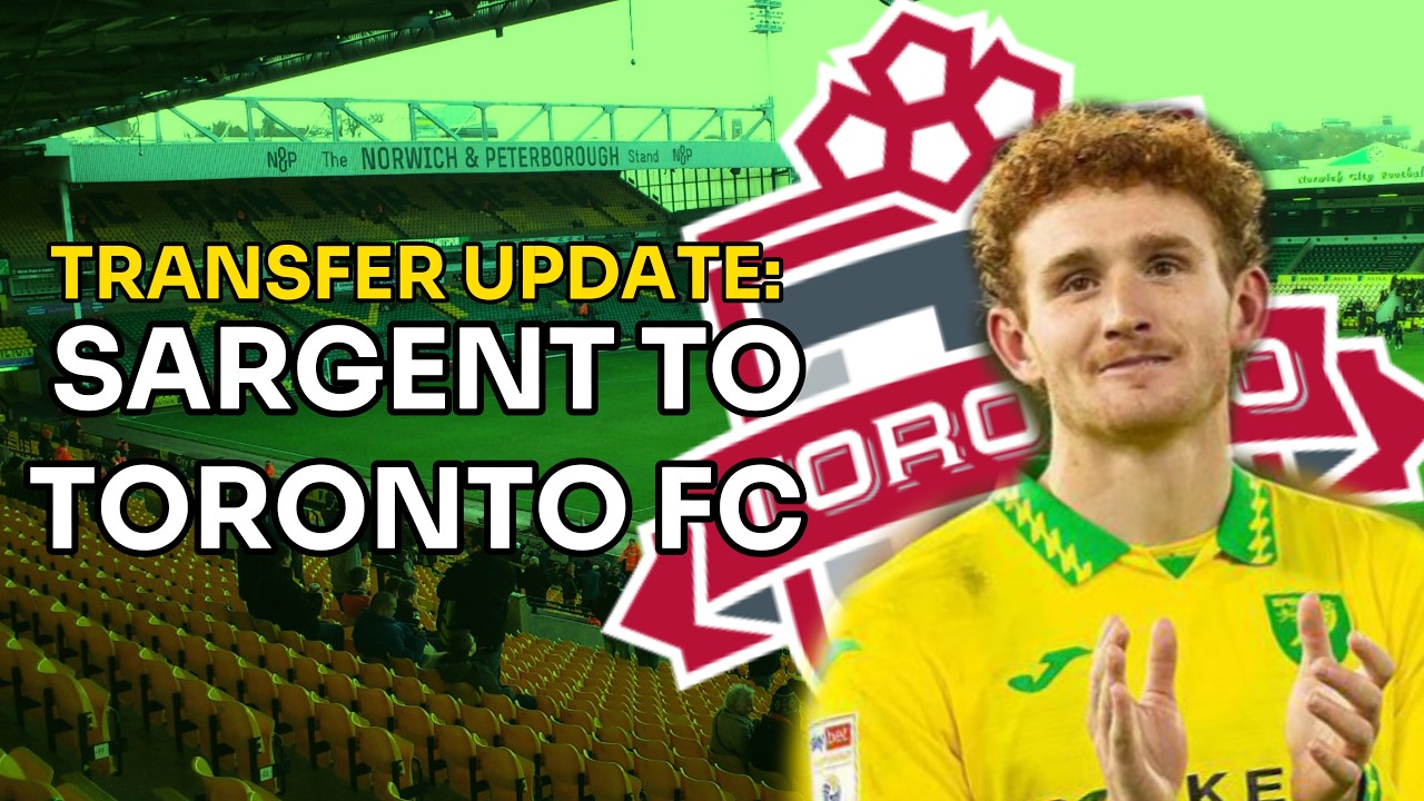🚨JOSH SARGENT IS SET TO JOIN TORONTO FC FROM NORWICH CITY!!!🚨 | TRANSFER UPDATE |