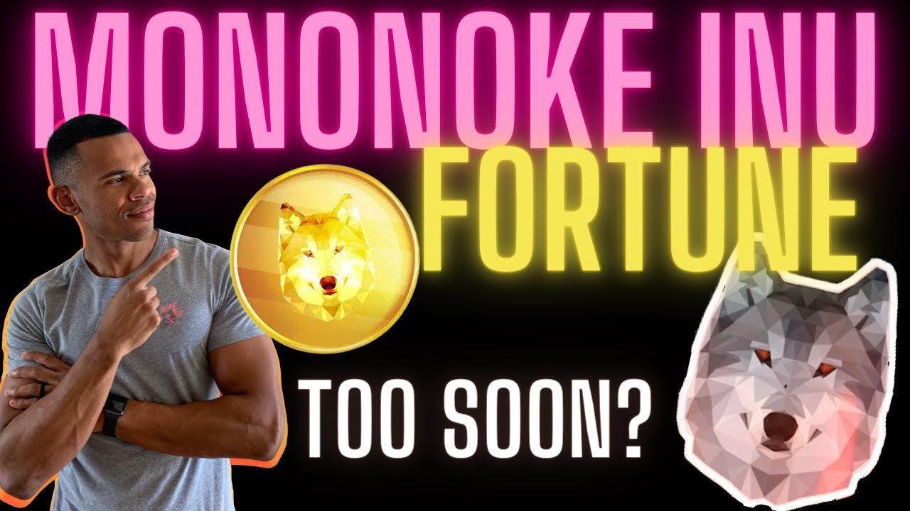 MONONOKE INU AND FORTUNE! TOO SOON? My thoughts...