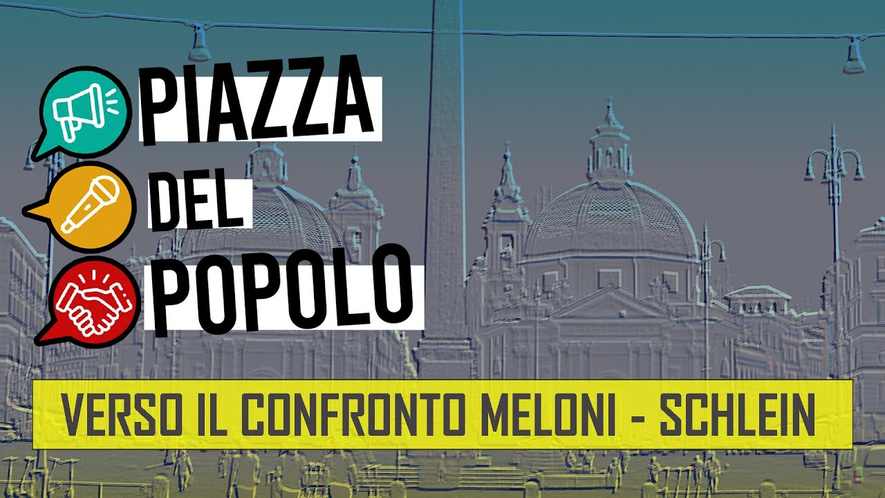 Verso il confronto Meloni - Schlein - Piazza del Popolo Puntata XXIV