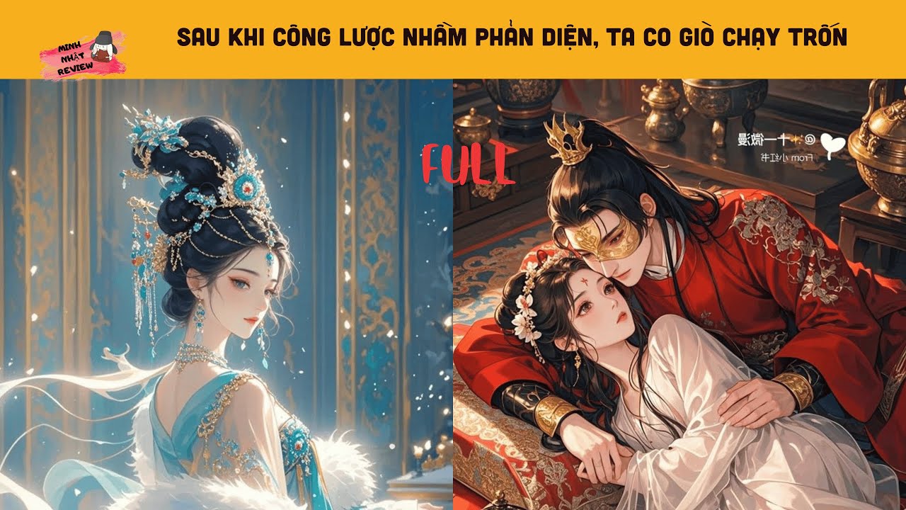 [FULL] SAU KHI CÔNG LƯỢC NHẦM PHẢN DIỆN, TA VỘI CHẠY TRỐN NGAY TRONG ĐÊM I Minh Nhật Review