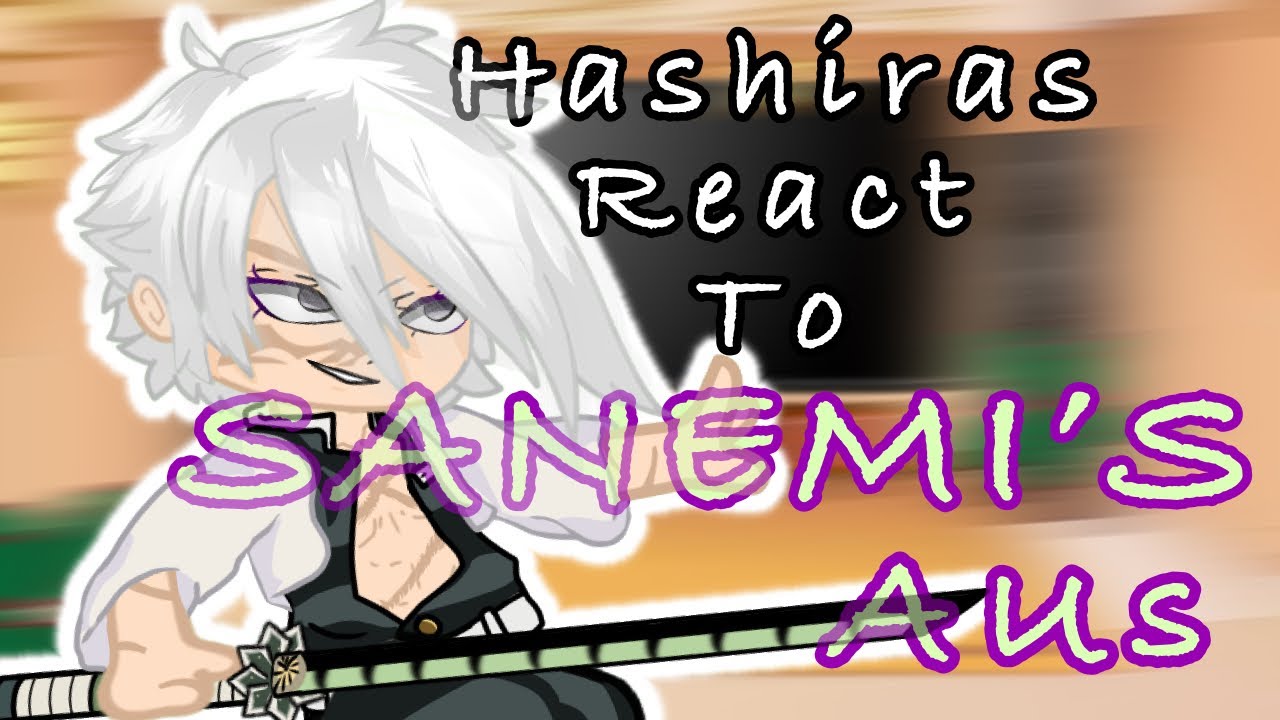 My fav Hashiras react to Sanemi Shinazugawa’s AUs