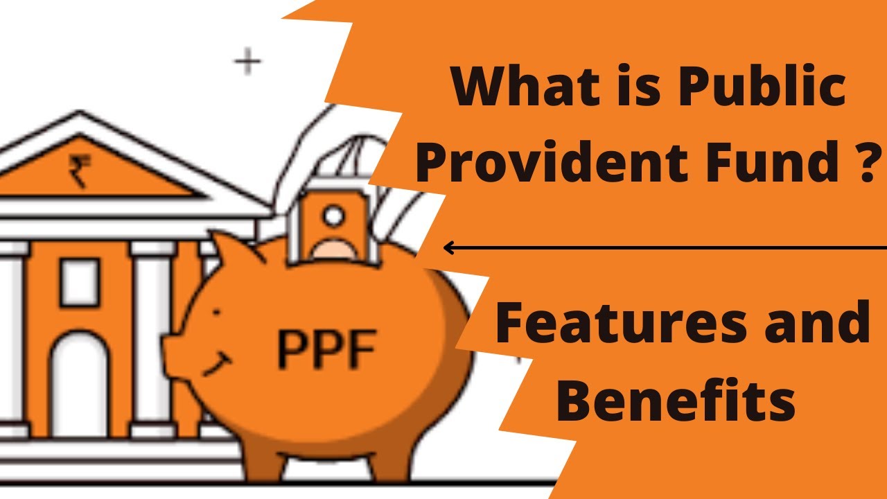 What is Public Provident Fund (PPF)  | Features and Benefits of PPF - Explained
