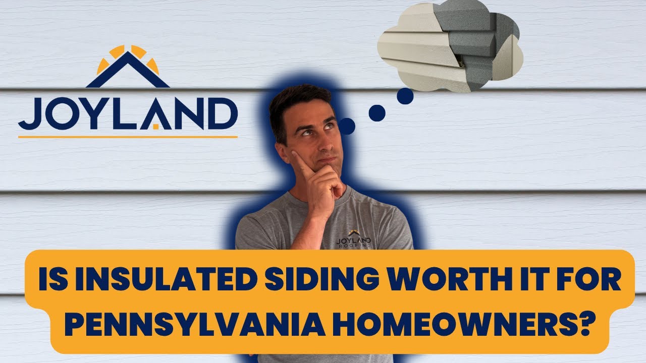 Is Insulated Siding Worth It for  Pennsylvania Homeowners? | Joyland Roofing