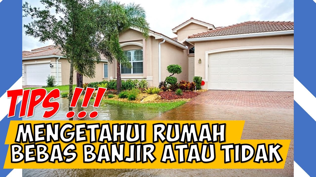 Tips Mengetahui Lokasi Rumah Bebas Banjir atau Tidak