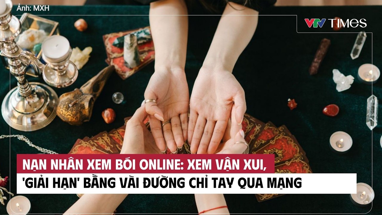 Nạn nhân xem bói online: Xem vận xui, 'giải hạn' bằng vài đường chỉ tay qua mạng | VTV Times