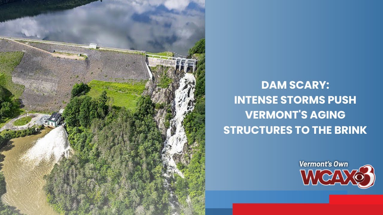 Dam Scary: Intense storms push Vermont's aging structures to the brink