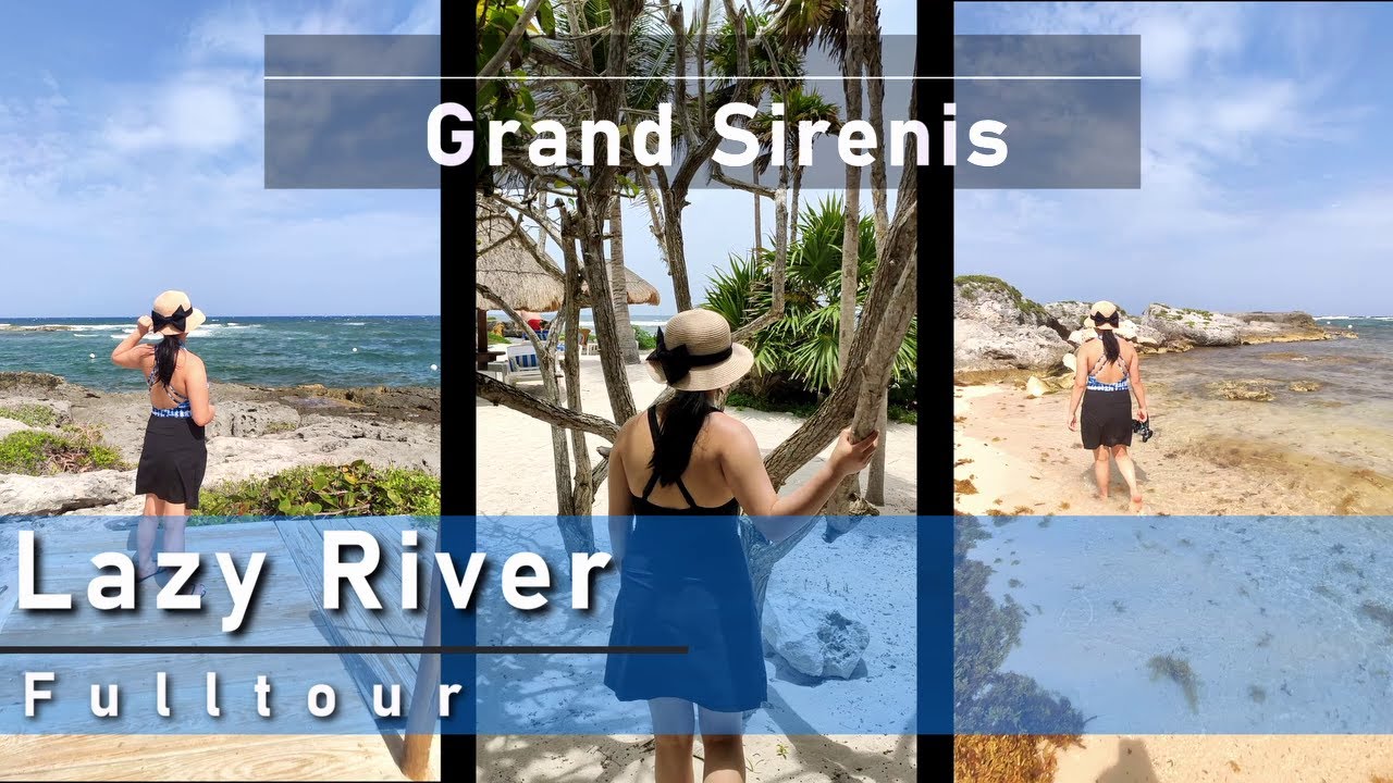 Grand Sirenis Riviera Maya Mexico | The Lazy River | Part 6