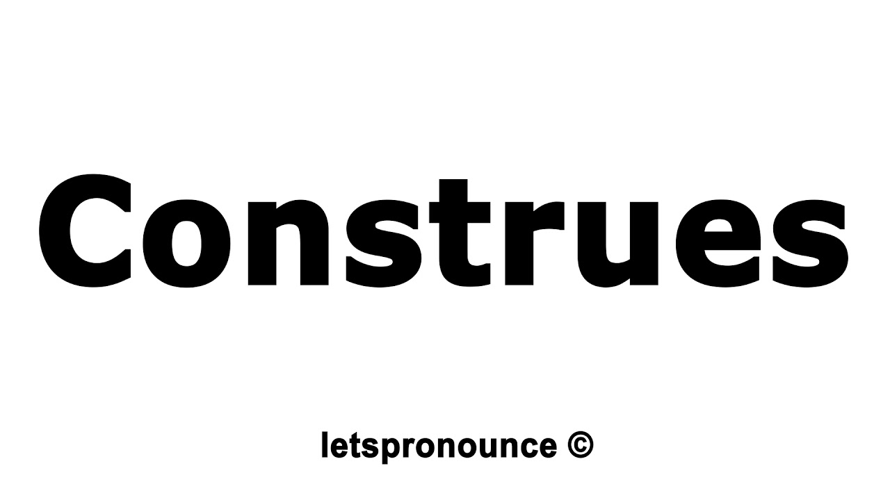 How to Pronounce Construes