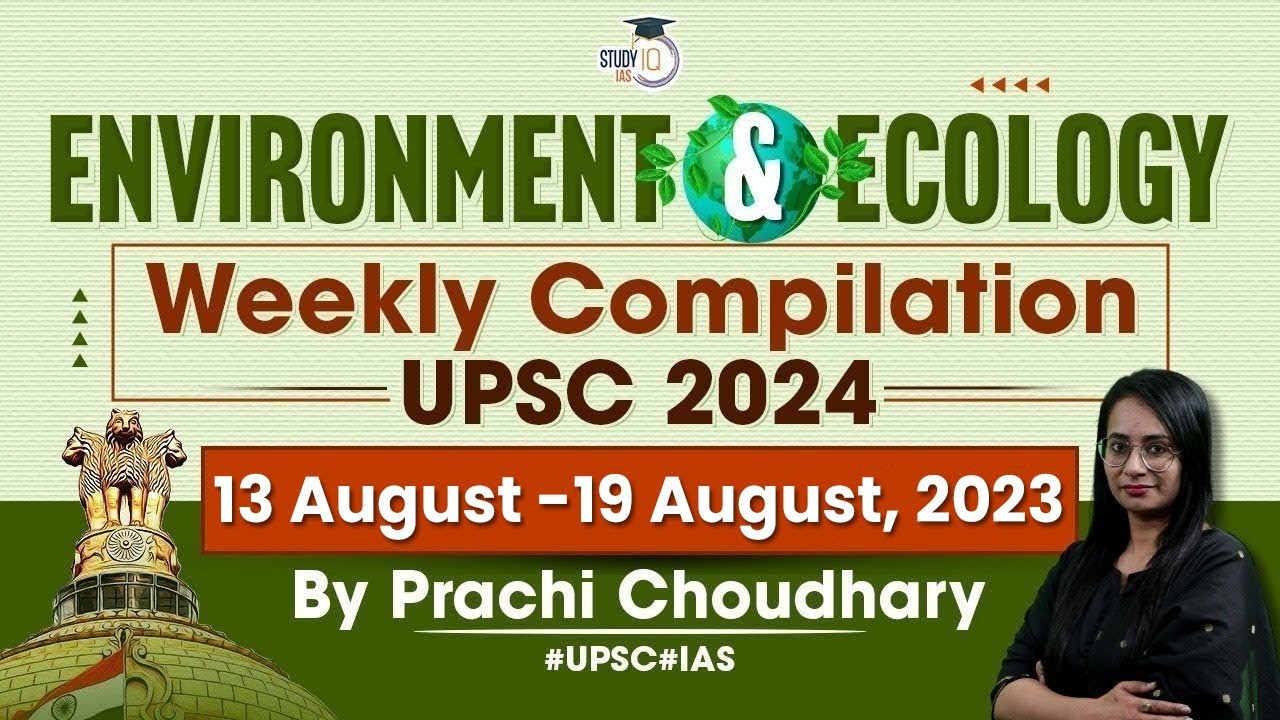 Environment & Ecology in News: Weekly Compilation (13 August - 19 August 2023) | UPSC CSE 2024