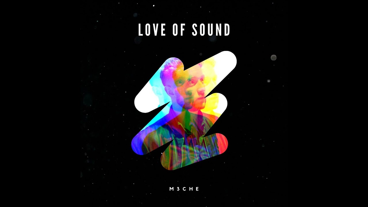 M3CHE - LOVE OF SOUND